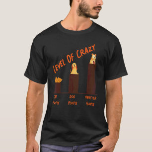 Cute Hamster Level of Crazy Cat People Dog People T-shirt