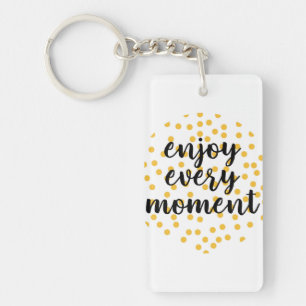 Cute, happy, inspirerend "Geniet van elk moment" Sleutelhanger