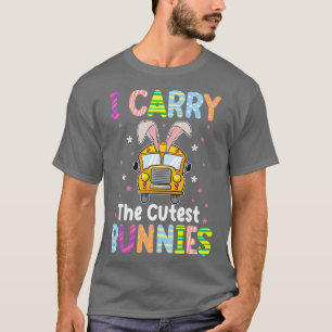 Cute I Carry the Cutest Bunnies School Bus Driver T-shirt