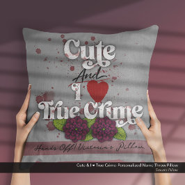 Cute & I ❤️ True Crime–Personalized Name Kussen