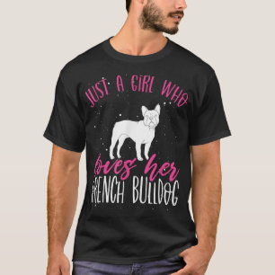 Cute Just A Girl Loves Her French Bulldog Animal L T-shirt