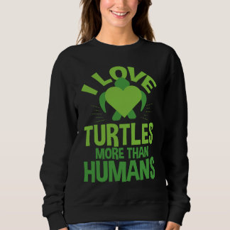Cute Love Turtles More Than Humans Turtle Nature Trui