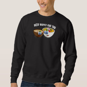Cute Miso Happy Pho You Funny Asian Food Soup Rag Trui
