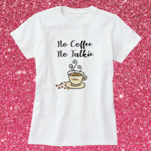 Cute No Coffee No Talkie T-shirt