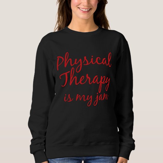 Cute Physical Therapy  for Women PT is my Jam Trui (Voorkant)