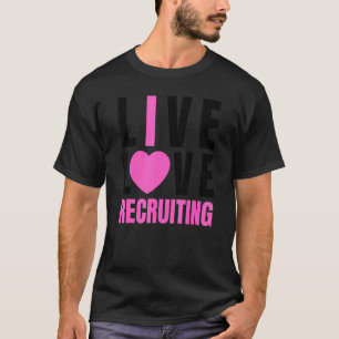 Cute Pink Live Love Recruiting I Heart Recruing T-shirt