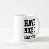 Cute Quote Gift heeft een mooie dag ergens anders Koffiemok (Voorkant rechts)