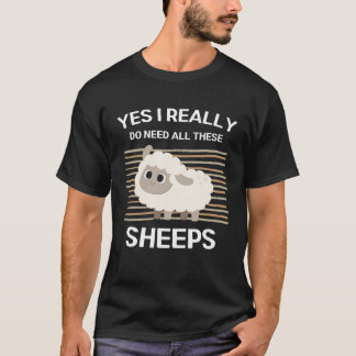 Cute Sheeps Yes I Really Do Need All These Sheeps T-shirt