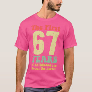 cute the first 67 years of childhood are always th t-shirt