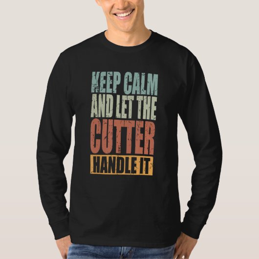 Cutter Keep Calm and let the Cutter handle it T-shirt (Voorkant)