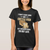 Cuttlefish I Can't Stay Long Cuttlefish Ocean Anim T-shirt (Voorkant)
