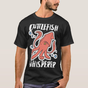 Cuttlefish Whisperer Squid Cuttlefish T-shirt