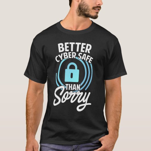 Cyber Security Hacking IT Better Cyber Safe Than S T-shirt (Voorkant)
