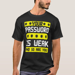 Cyber Security Hacking IT-wachtwoord is zwak en zo T-shirt