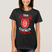 Cyber Security Hacking IT Your Password Strength O T-shirt (Voorkant)