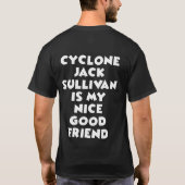 CYCLONE JACK IS MIJN NICE GOOD FRIEND T-SHIRT (Achterkant)