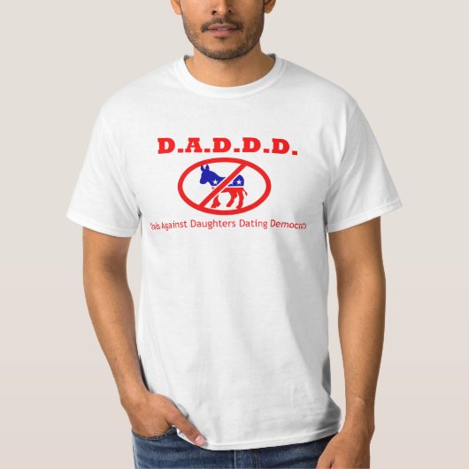 D.A.D.D. Dads Tegen Daughters Dating Democraten T-shirt (Voorkant)