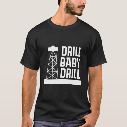 D rill Baby D rill I Support US Oil T-shirt (Voorkant)