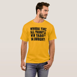 Da Burg Whoda Yinz All Think will WinTaday T-shirt