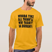 Da Burg Whoda Yinz All Think will WinTaday T-shirt (Voorkant)