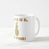 Daaang You Pine Coffee Mok (Voorkant rechts)