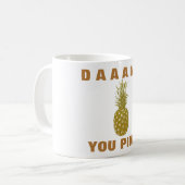 Daaang You Pine Coffee Mok (Voorkant links)