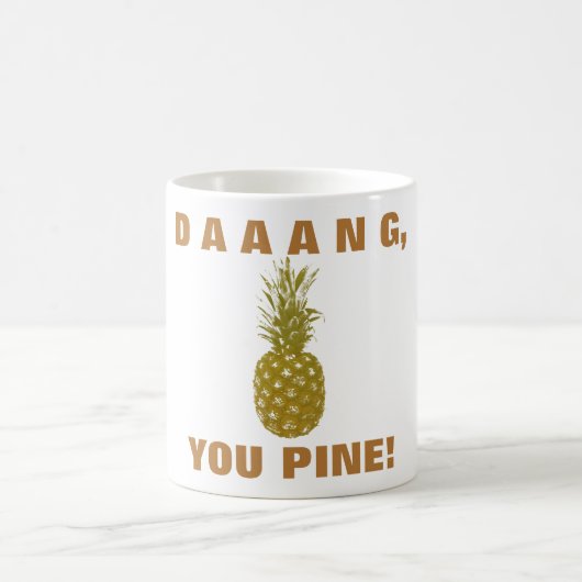 Daaang You Pine Coffee Mug (Centre)