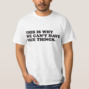 Daarom kunnen we geen mooie dingen hebben t-shirt