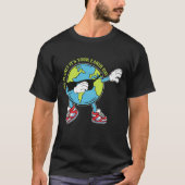 Dabbing Earth - Go Planet - Het is jouw Dag van de T-shirt (Voorkant)