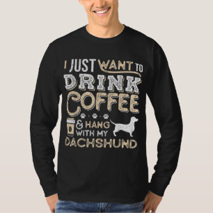 Dachshund Doxie mam papa Ik wil alleen maar Drink T-shirt