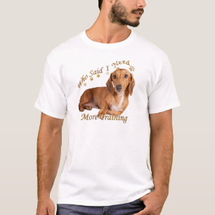 Dachshund heeft meer training nodig t-shirt