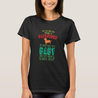 Dachshund Ik Ben Een Baby Ze Heeft Gelijk T-shirt