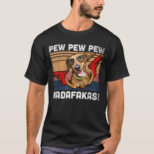 Dachshund Pew Pew Madafakas -  Weiner Dog P T-shirt (Voorkant)