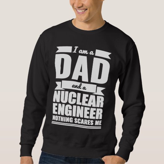 Dad and Nuclear Engineer Nothing Scares Me Father' Trui (Voorkant)