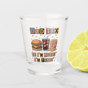 Dad-belasting Als ik Koop, Probeer ik Shot Glas