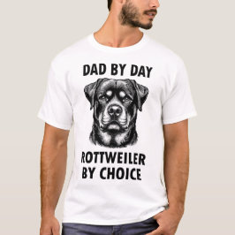 "Dad by day, Rottweiler by choice." T-shirt
