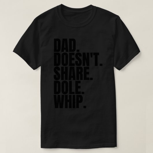 Dad Doesn&x27;t Share Dole Whip - T Shirt Classic (Design voorkant)