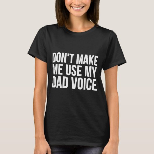 Dad Funny - Don't Make Me Use My Dad Voice T-shirt (Voorkant)