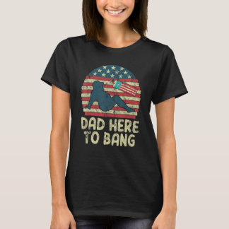 Dad Here To Bang Fireworks American Flag T-shirt