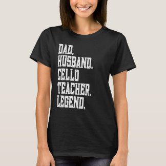 Dad Husband Cello Teacher Legend T-shirt