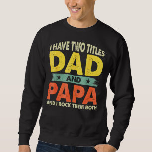 Dad I Have Two Titles Dad And Papa Father's Day 1 Trui