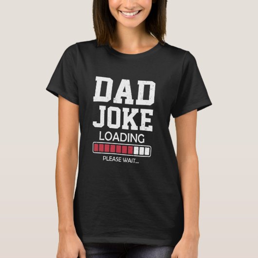 Dad Joke Loading Funny Father Dad Humor T-shirt (Voorkant)
