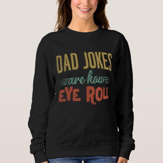 Dad Jokes Are How Eye Roll  Fathers Day Sarcastic  Trui (Voorkant)