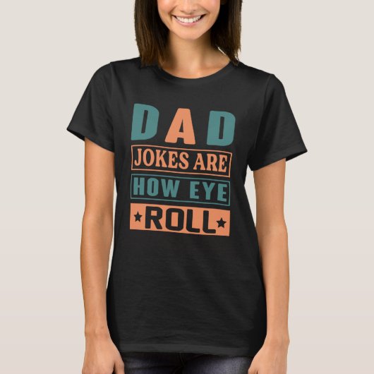 Dad Jokes Are How Eye Roll  Quote Dad Jokes T-shirt (Voorkant)