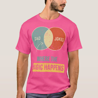 Dad Jokes Where The Magic Happens T-shirt