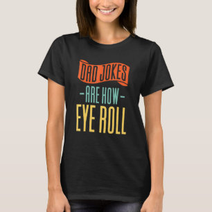 Dad Jokes zijn hoe ik met mijn ogen rol - Familie T-shirt