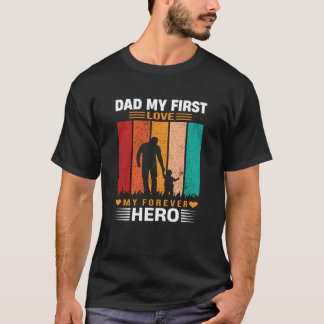 Dad My First Love My Forever Hero Quote T-shirt