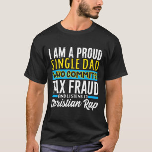 Dad Tax Fraud Meme Funny Cringe Oddly Specific T-shirt