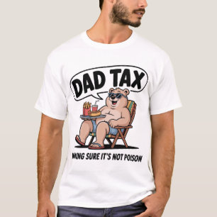 DAD TAX Zorg ervoor dat het niet giftig is Funny B T-shirt