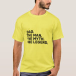 dad, the man, the myth, the legend  T-Shirt<br><div class="desc">father's day design</div>